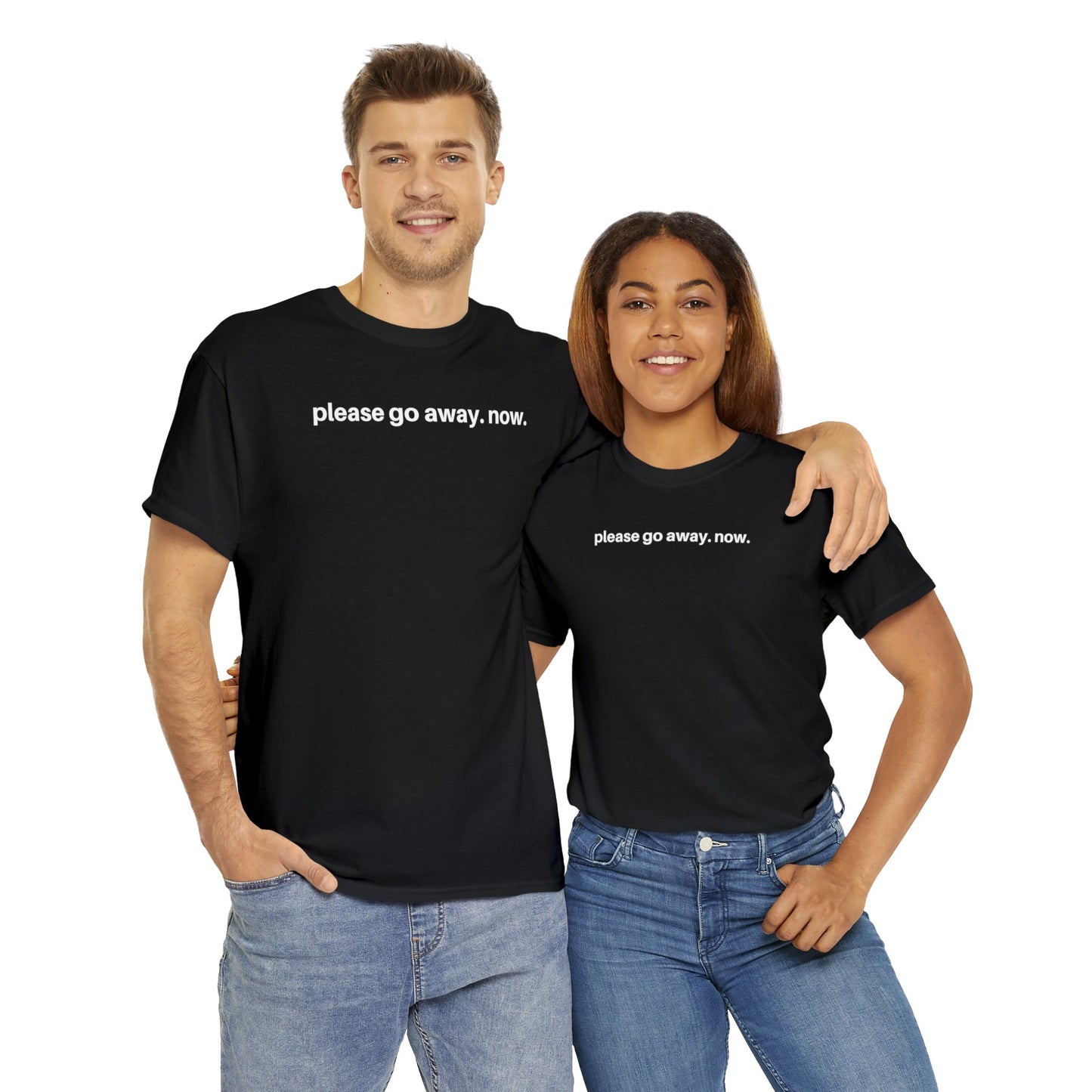 Please go away. now T-Shirt, Sarcasm Tee