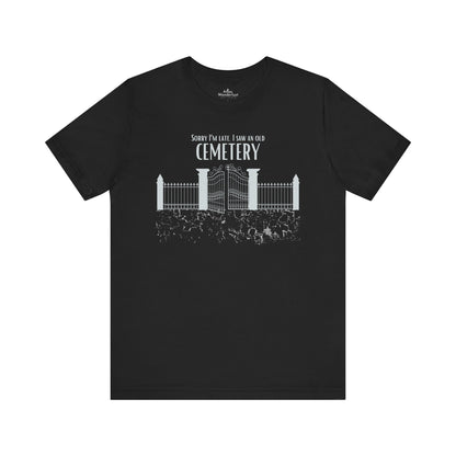 Cemetery Tee, Sorry I am Late. I saw a Cemetery Unisex Taphaphile T-Shirt