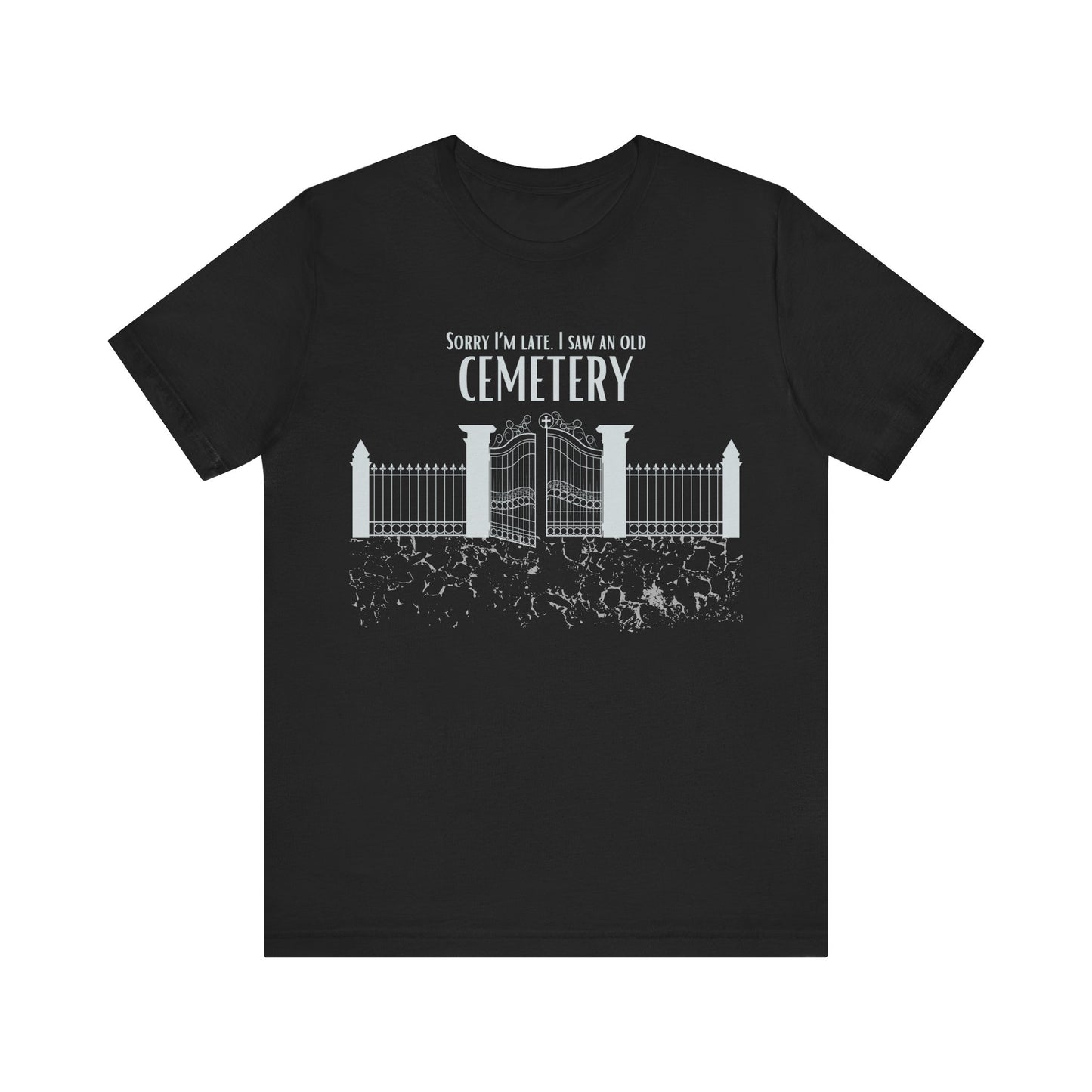 Cemetery Tee, Sorry I am Late. I saw a Cemetery Unisex Taphaphile T-Shirt