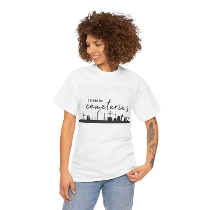 Cemetery T-Shirt, I Brake for Cemeteries Tee